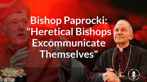 07 Mar 23, The Bishop Strickland Hour: Bishop Paprocki: Heretical Bishops Excommunicate Themselves