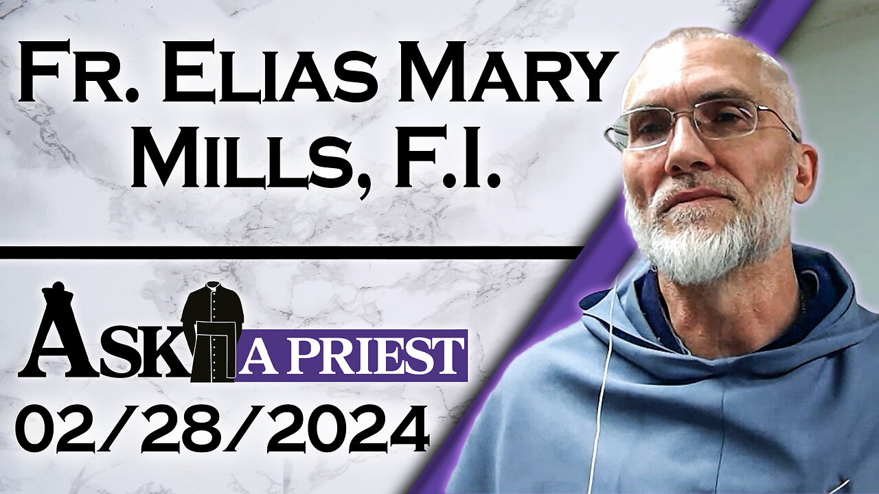 Ask A Priest Live with Fr. Elias Mills, F.I - 2/28/24