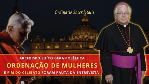 Arcebispo Markus Büchel: "Imagino muitas mulheres como sacerdotisas"