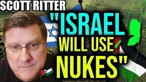 SCOTT RITTER: "ISRAEL IS GOING OFF THE RAIL! NETANYAHU IS GOING TO NUKE US ALL.."