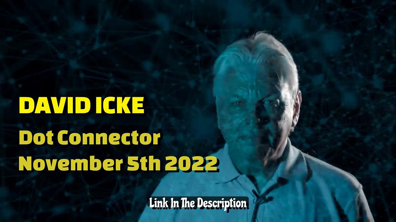 DAVID ICKE - DOT CONNECTOR 5th November 2022