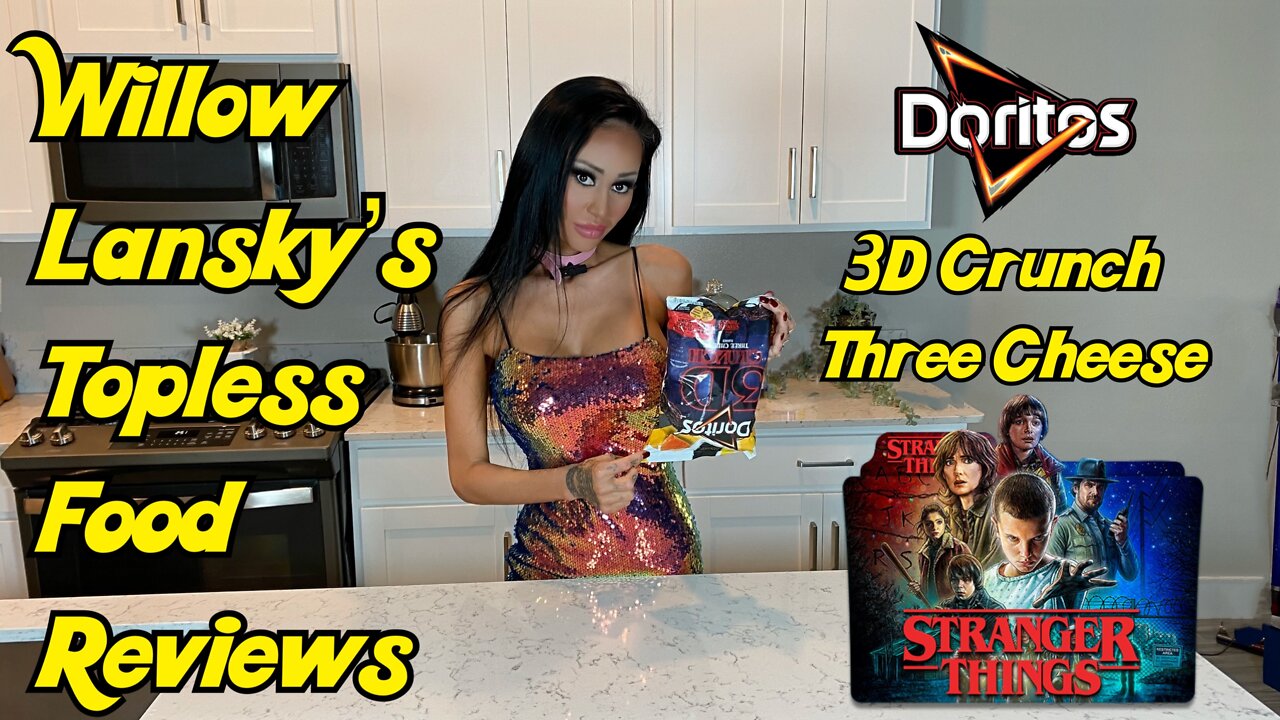 Willow Lansky's Topless Food Reviews Doritos 3D Crunch Three Cheese STRANGER THINGS