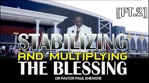 Stabilizing And Multiplying The Blessing [PT. 2] Dr Pastor Paul Enenche