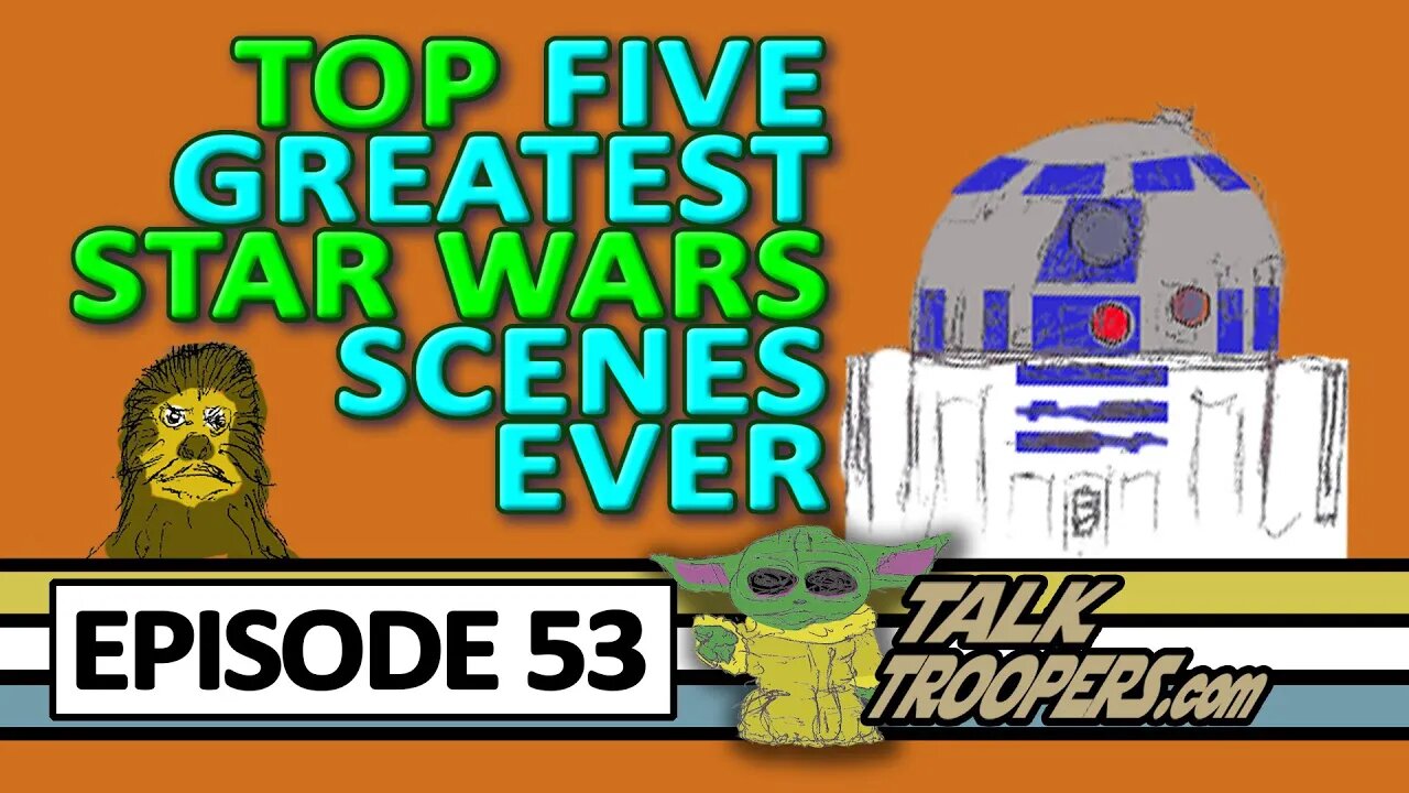 Talk Troopers 53 - Top 5 Star Wars Scenes