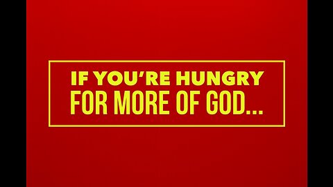 If You're Hungry for MORE of God...