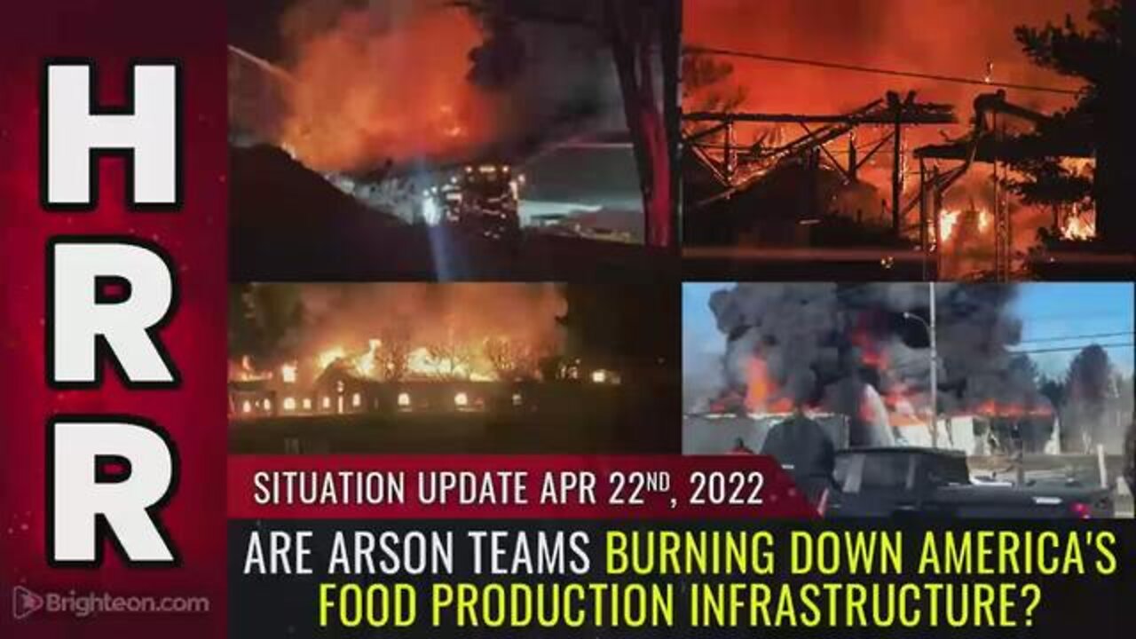 SITUATION UPDATE 4/22/22 - ARE ARSON TEAMS BURNING DOWN AMERICA'S FOOD PRODUCTION INFRASTRUCTURE?