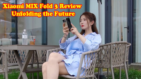 Xiaomi MIX Fold 3 Review: Unfolding the Future