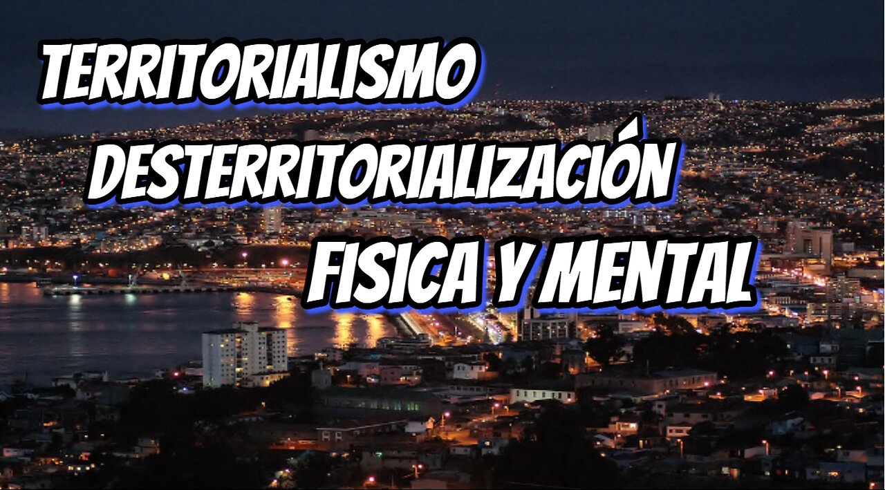 Territorialismo y Desterritorialización Fisica y Mental