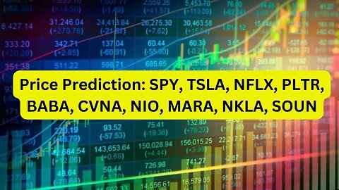 Price Prediction: SPY, TSLA, NFLX, PLTR, BABA, CVNA, NIO, MARA, NKLA, SOUN