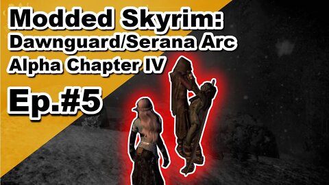 Modded Skyrim: Alpha Chapter IV Serana Arc Ep#5