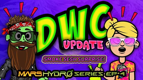 Smoke Sesh Surprise.. DWC Update! (Mars Hydro Grow Series #4)