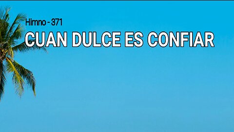 371 - Cuán dulce es confiar