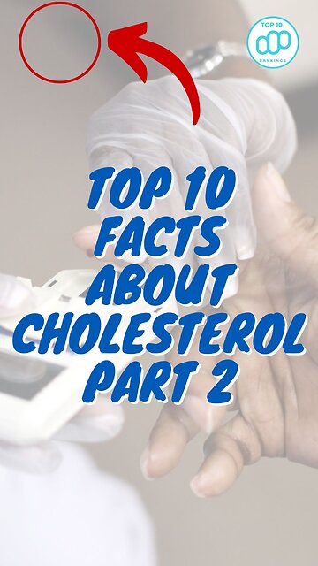 Top 10 Facts About Cholesterol Part 2