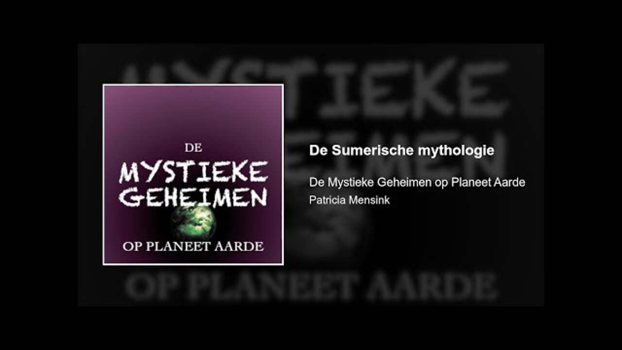 De Sumerische mythologie | De Mystieke Geheimen op Planeet Aarde #2