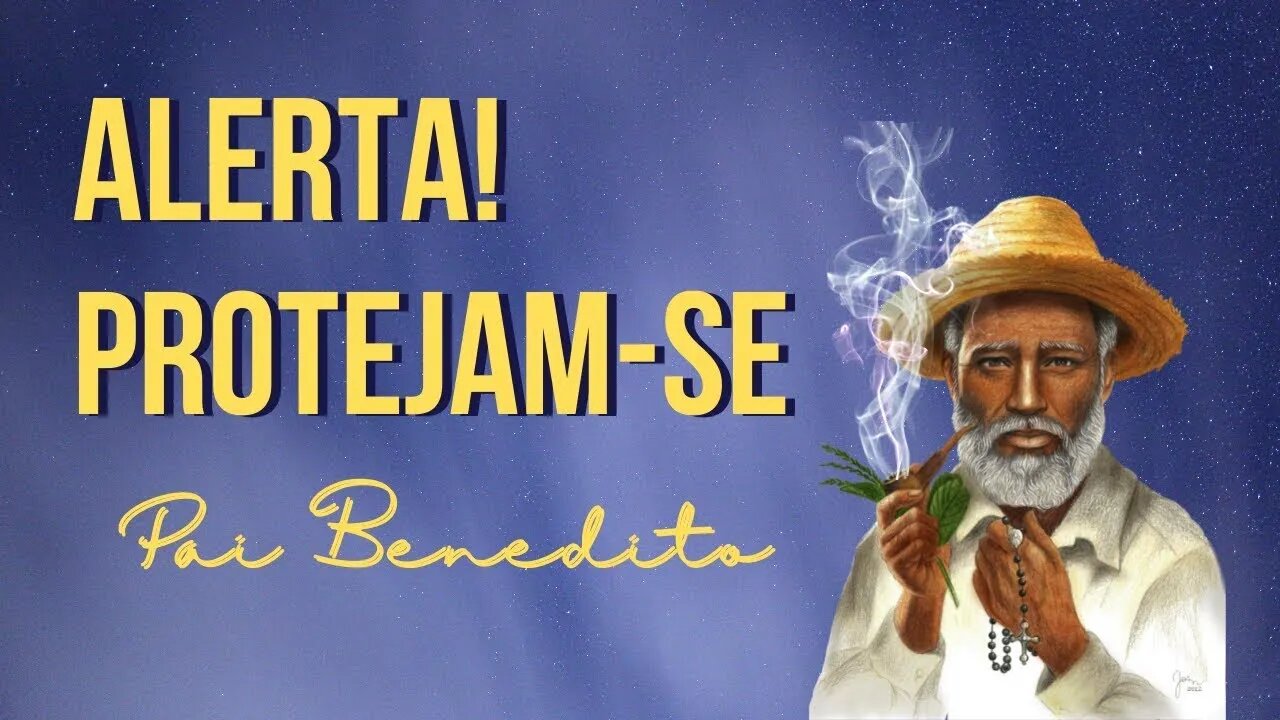 ALERTA! PROTEJAM SE MENSAGEM DE PAI BENEDITO DE ARUANDA