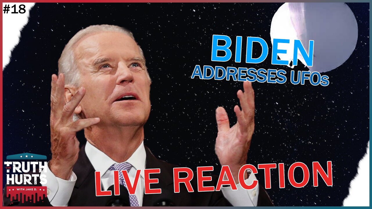 The Truth Hurts #18 - LIVE REACTION Biden Addresses UFO Shootdowns