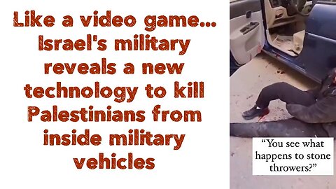 Israel's military reveals a new technology to kill Palestinians from inside military vehicles.