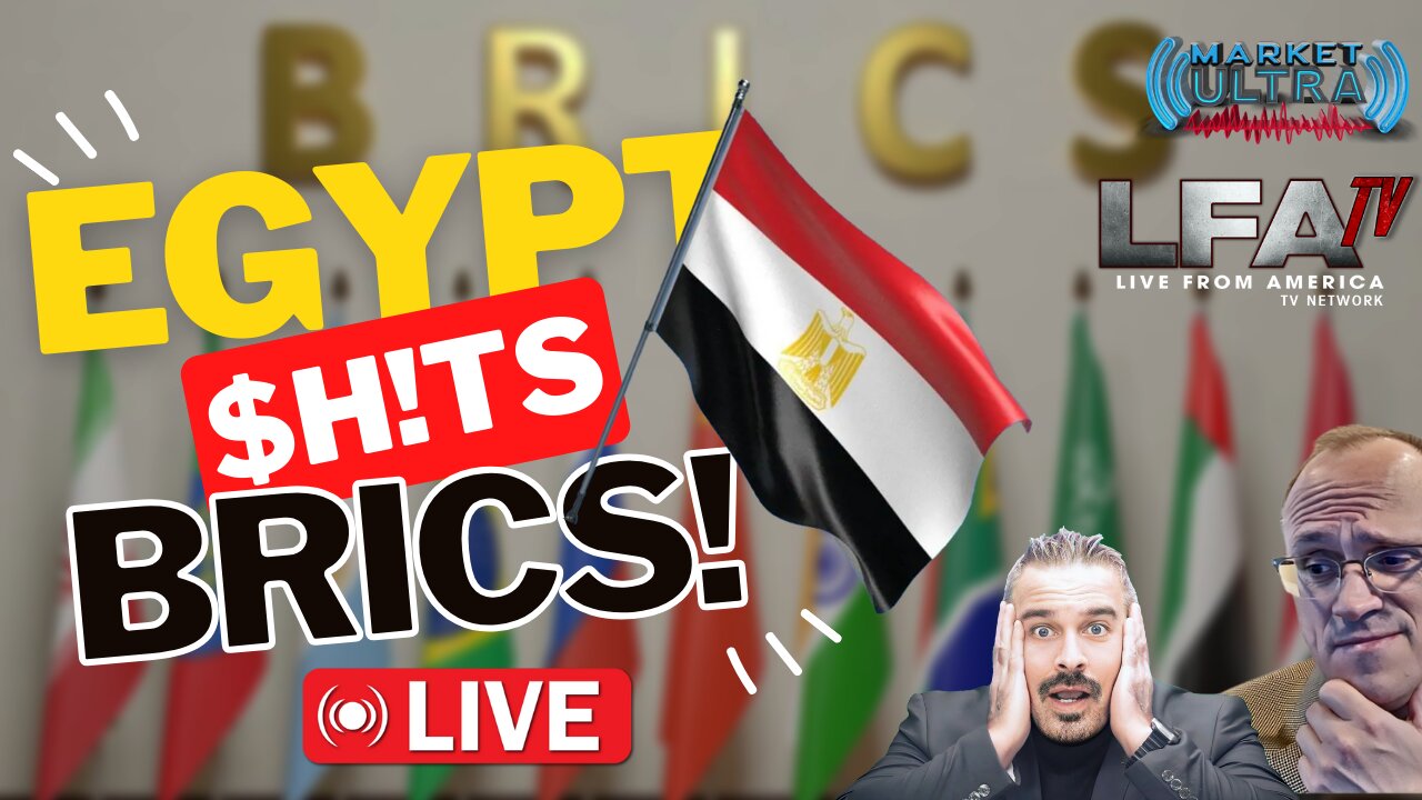 Egypt $h!ts BRICS - Ditches U.S. Dollar In Trade [MARKET ULTRA #50 02.16.24@7AM]