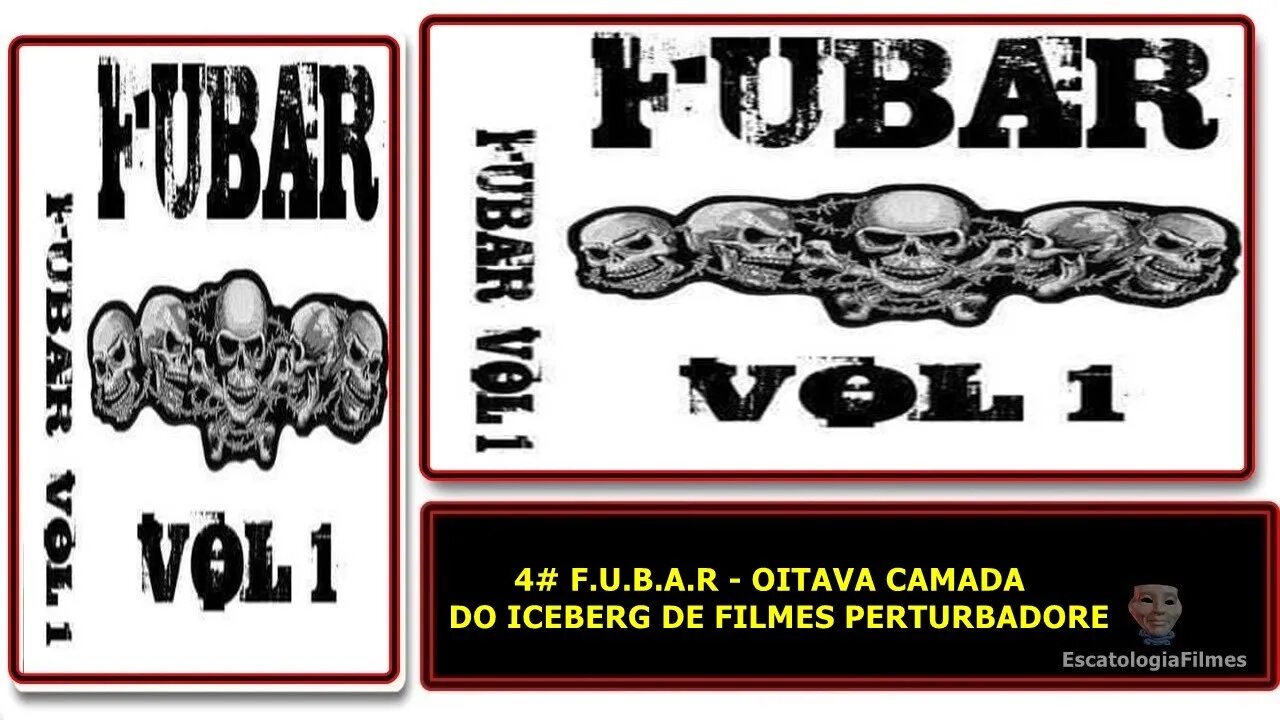 4# F.U.B.A.R - SÉTIMA/OITAVA CAMADA DO ICEBERG DE FILMES PERTURBADORE