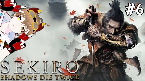 【Sekiro: Shadows Die Twice】We're in End Game Now! l Part 6