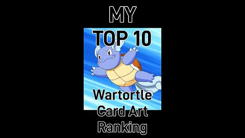 My Top 10 Wartortle Card Art Rankings!