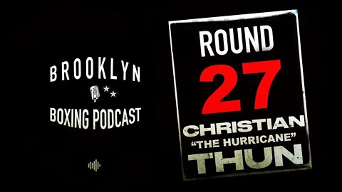 BROOKLYN BOXING PODCAST - ROUND 27 - CHRISTIAN THUN