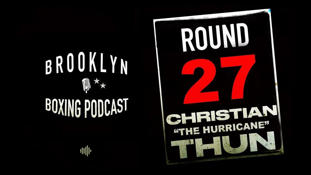 BROOKLYN BOXING PODCAST - ROUND 27 - CHRISTIAN THUN