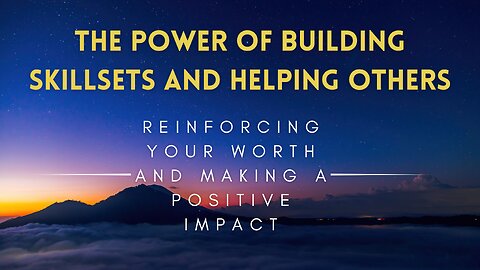 01 - The Power of Building Skillsets and Helping Others