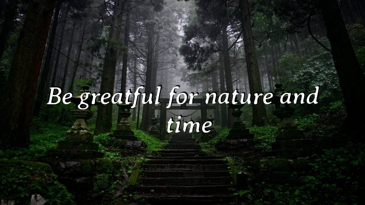 Be greatful for nature and time!