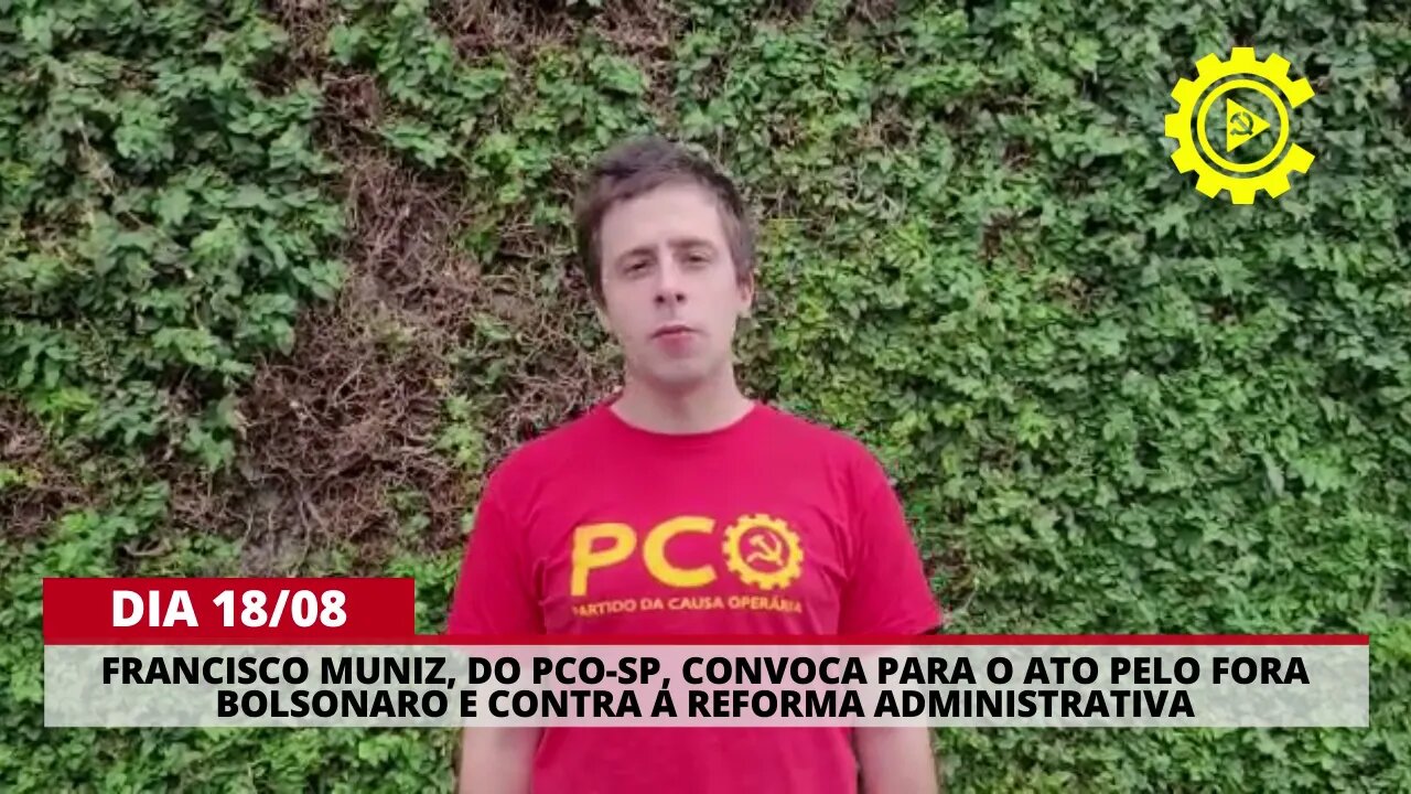 Francisco Muniz, do PCO-SP, convoca para o ato pelo Fora Bolsonaro no dia 18/08