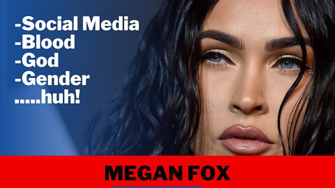 Megan Fox talks about Social Media, Confusion, Blood & God...huh!