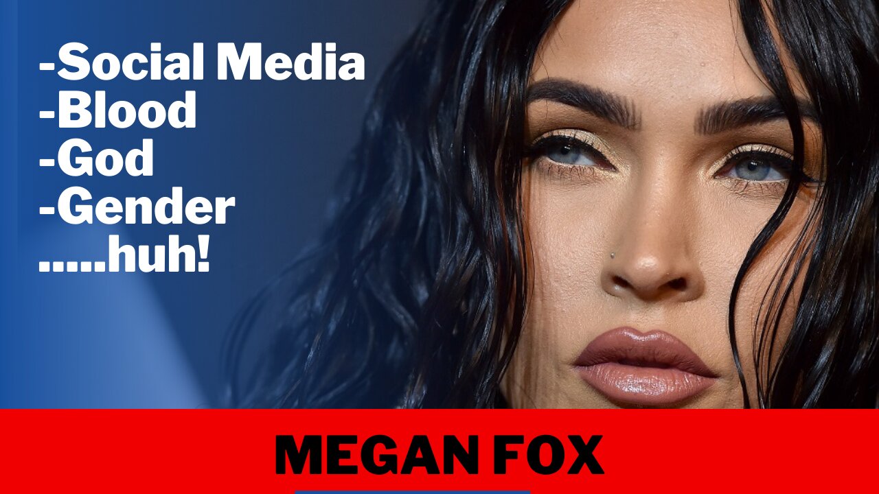 Megan Fox talks about Social Media, Confusion, Blood & God...huh!