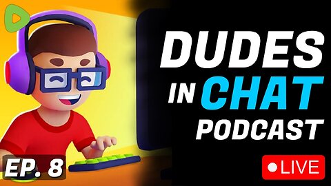 🔴LIVE - The HIGHS and LOWS of streaming - Dudes in Chat Podcast Ep. 8