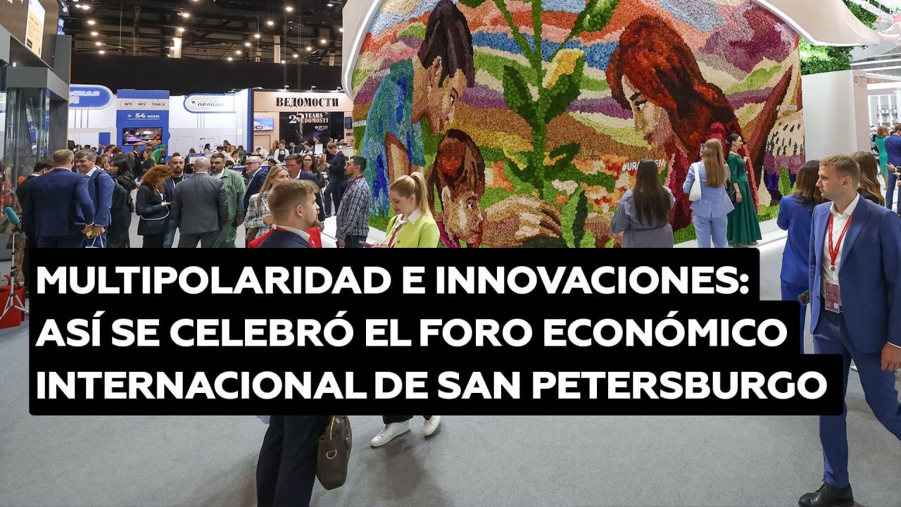 Multipolaridad e innovaciones: así se celebró el Foro Económico Internacional de San Petersburgo