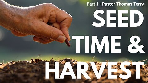 Seedtime & Harvest (Part 1) - Pastor Thomas Terry - 6/12/24