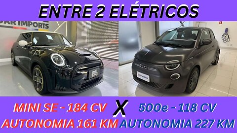 ENTRE 2 CARRO - MINI COOPER SE TOP X FIAT 500e ICON - ELÉTRICOS, URBANOS COM AUTONOMIA LIMITADA