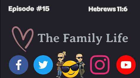 The Family Life Episode #15 Hebrews 11:6