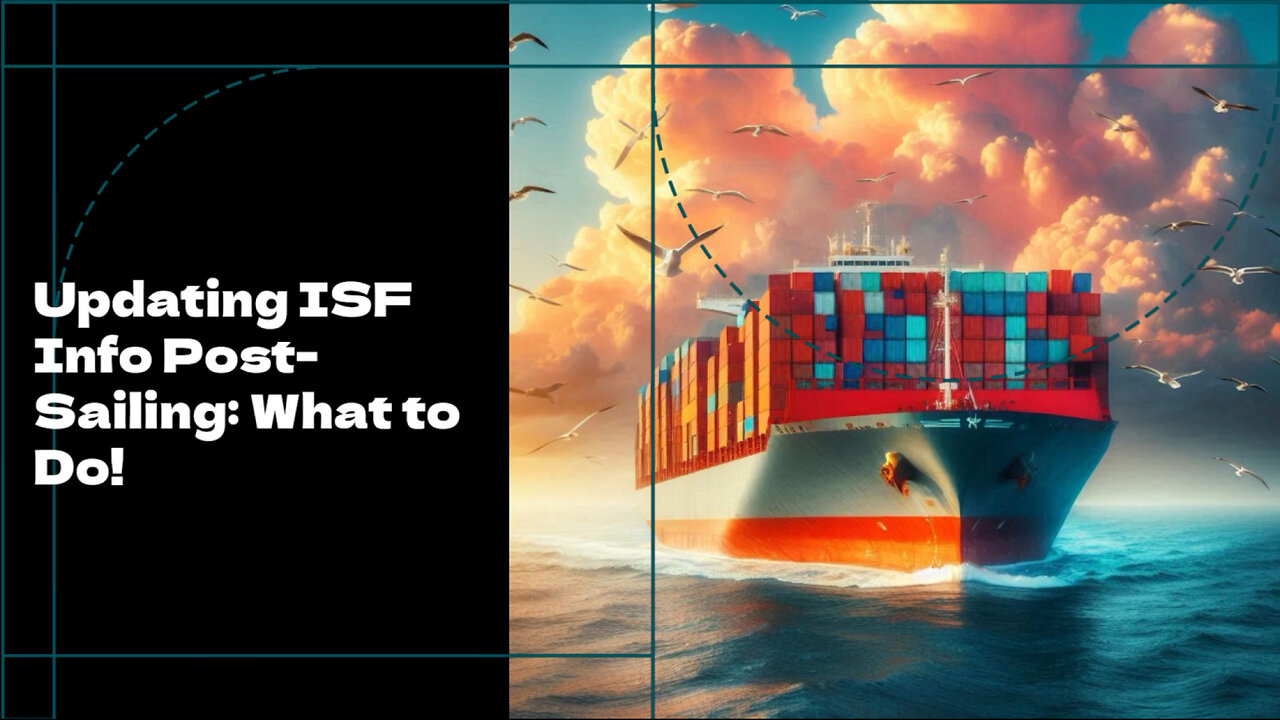 Navigating ISF Updates After Cargo Departure: Avoiding Penalties and Delays