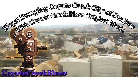 Illegal Dumping Coyote Creek City of San Jose Coyote Creek Blues Original Music