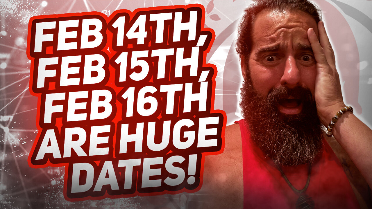 FEB 14th, FEB 15th, FEB 16th ARE HUGE DATES!