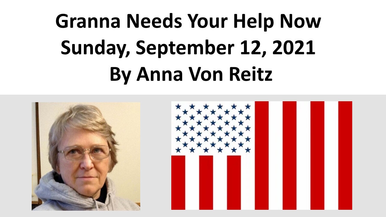 Granna Needs Your Help Now Sunday, September 12, 2021 By Anna Von Reitz