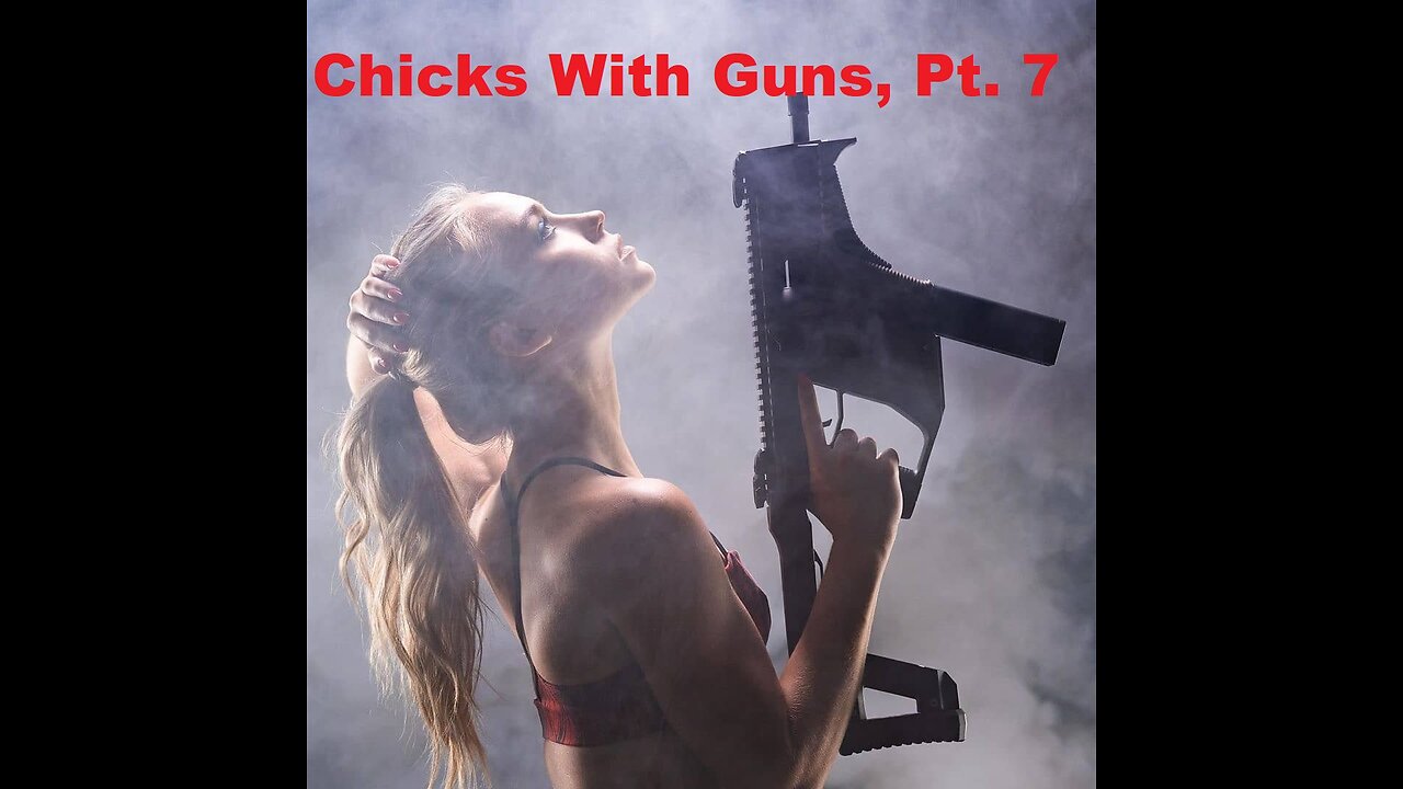 Chicks With Guns Pt 7 You're Welcome