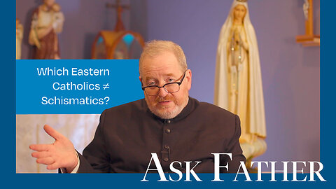 Only Eastern Catholics To Have Never Fallen Into Schism | Ask Father with Fr. Paul McDonald