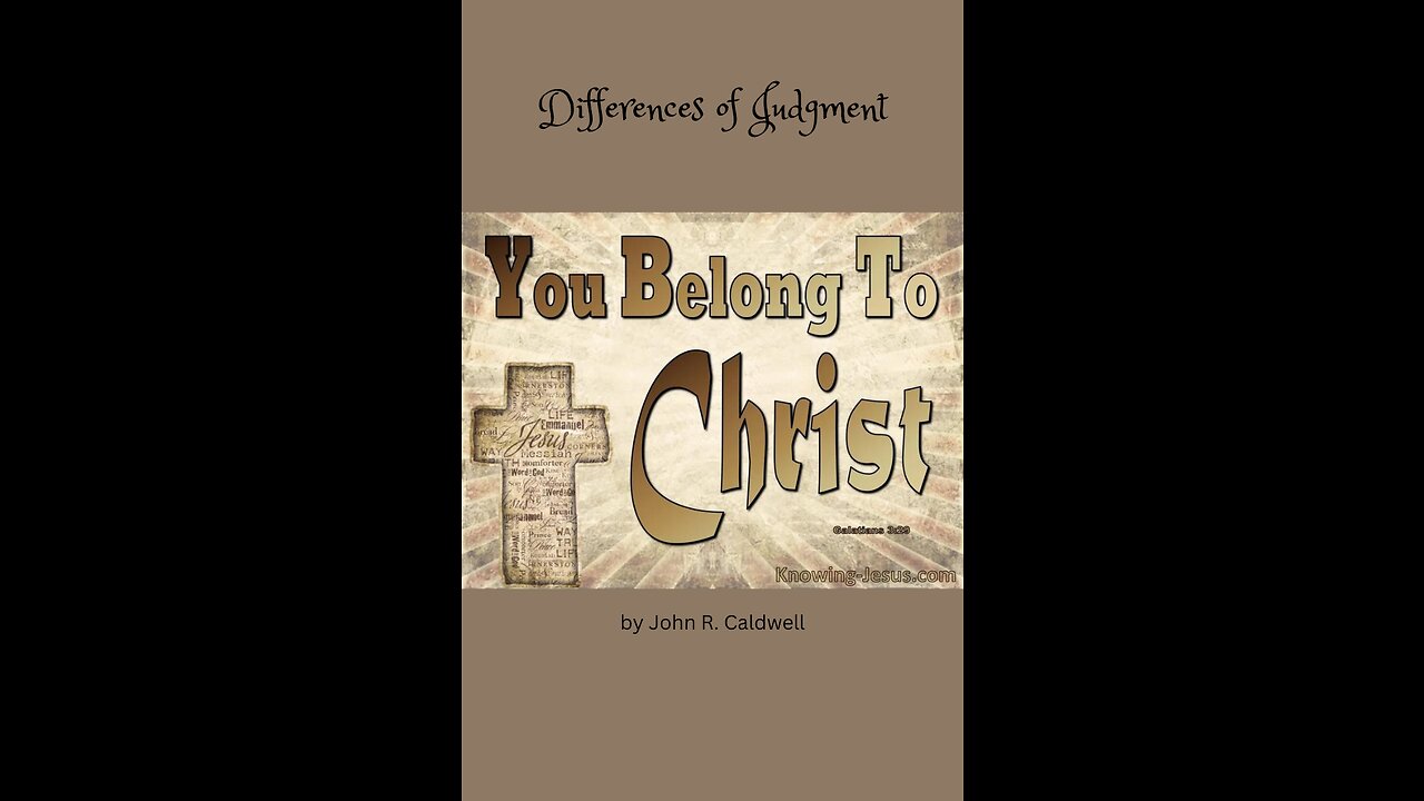 Because Ye Belong To Christ, by John R. Caldwell, Differences of Judgment