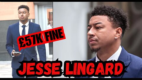 Ex Manchester United Player: Jesse Lingard FINED £57K