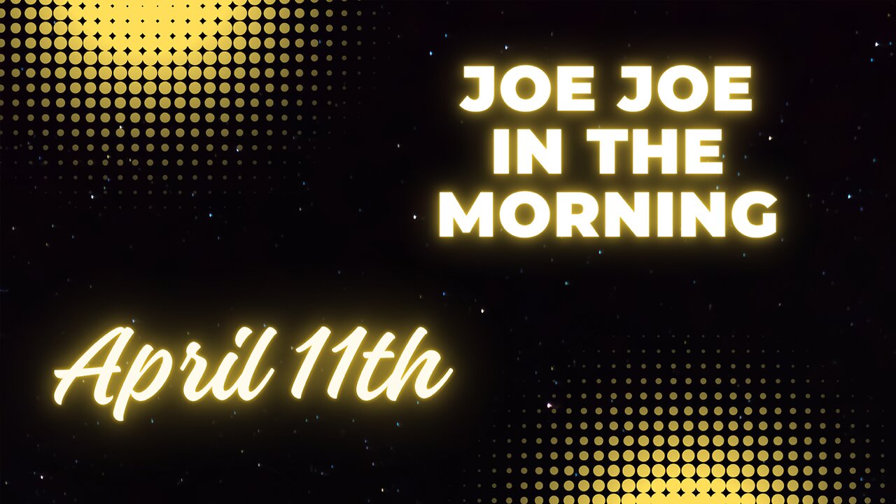Joe Joe in the Morning April 11th