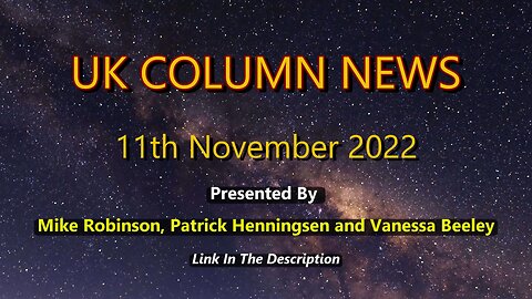 UK Column News - 11th November 2022