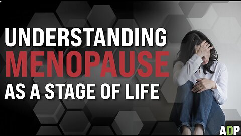 Understanding Menopause As A Stage Of Life