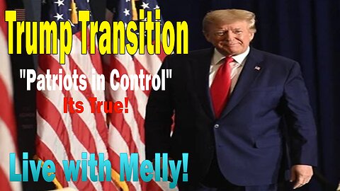 Update Today - Live with Melly! - Trump Transition -"Patriots in Control"Its True!