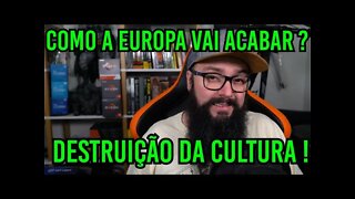 Como a Europa Vai Acabar ? E O Fim da Cultura !